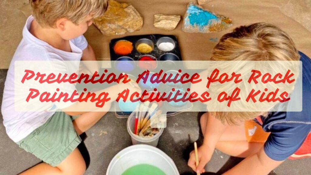Prevention Advice for Rock Painting Activities of Kids