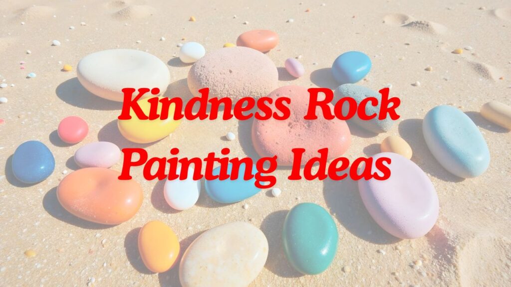 Kindness Rock Painting Ideas
